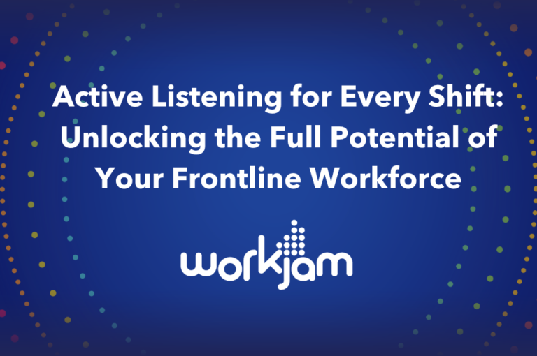 Active Listening for Every Shift: Unlocking the Full Potential of Your Frontline Workforce